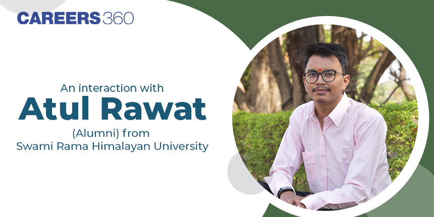 An interaction with Atul Rawat (Alumni) from Swami Rama Himalayan University