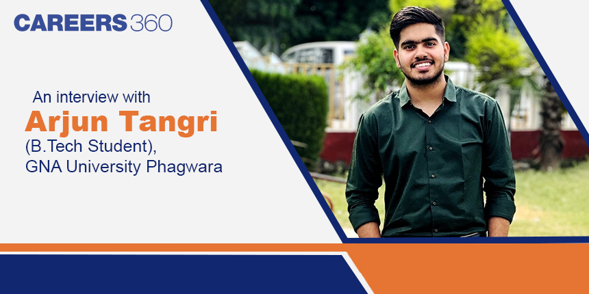 An interview with Arjun Tangri (B.Tech Student), GNA University Phagwara