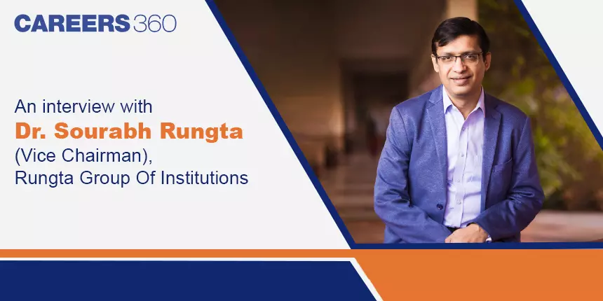 An interview with Dr. Sourabh Rungta (Vice Chairman), Rungta Educational Foundation