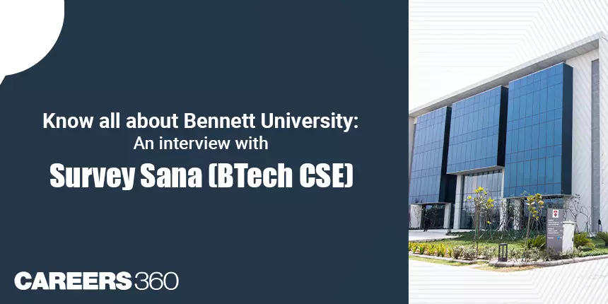 Know all about Bennett University: An interview with Survey Sana (BTech CSE)