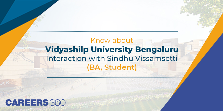 Know about Vidyashilp University Bengaluru: Interaction with Sindhu Vissamsetti (BA, Student)