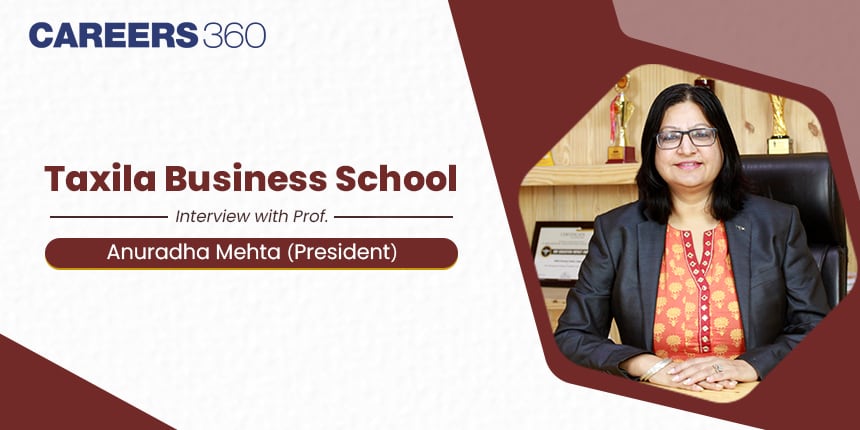 Taxila Business School: Interview with Prof. Anuradha Mehta on Admission, Facilities, and Placements