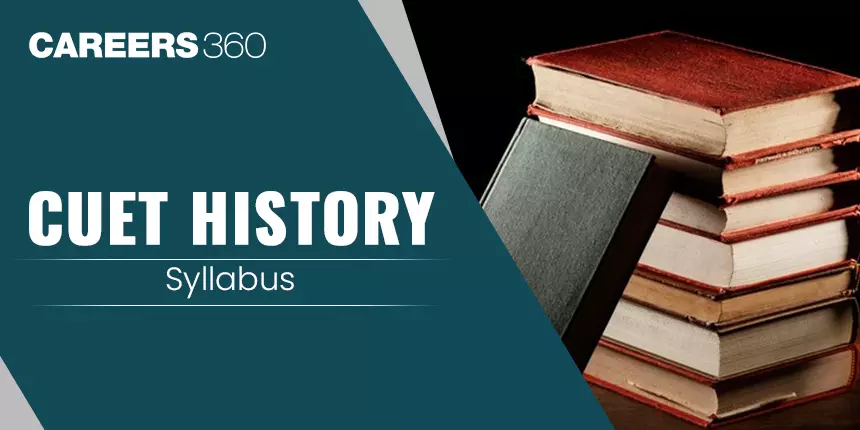 CUET History Syllabus 2024: Important Topics, Download Syllabus PDF Here