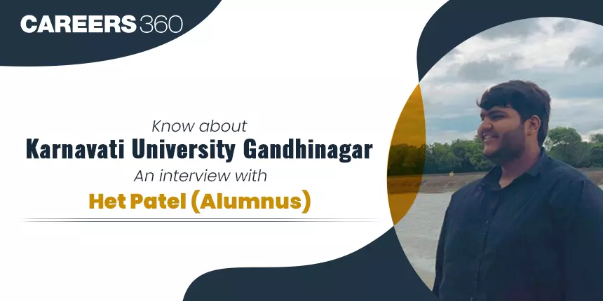Know about Karnavati University, Gandhinagar: An Interview with Het Patel (Alumnus)