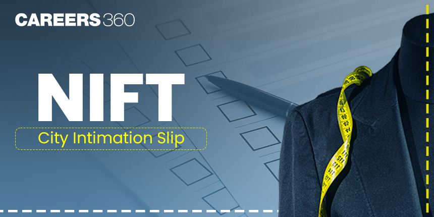 NIFT City Intimation Slip 2025: Download Link @exams.nta.ac.in/NIFT/