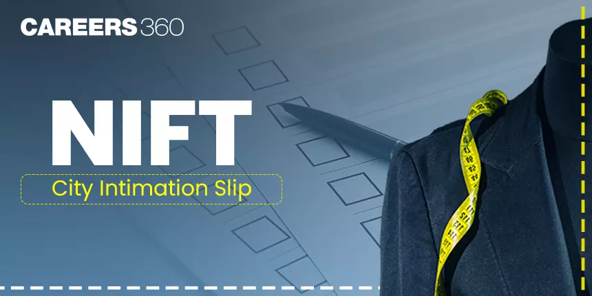 NIFT Situation Test City Intimation Slip 2024 (OUT): Download at exams.nta.ac.in/NIFT/
