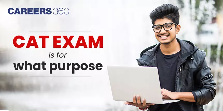 CAT Exam is for What Purpose? - Why should I Opt for CAT Exam 2024?