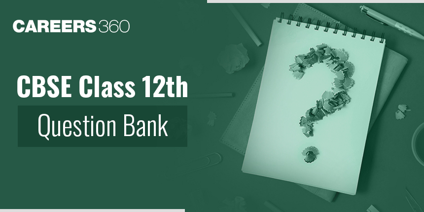 CBSE Class 12th Question Bank: Download Question Banks PDF For Class 12