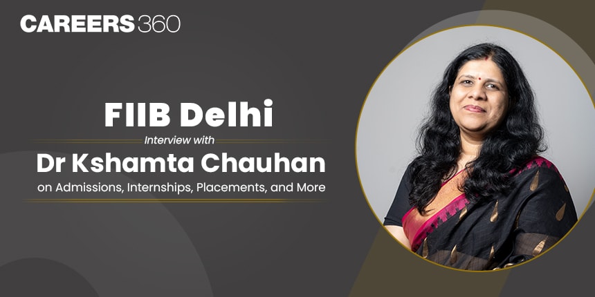 FIIB Delhi: Interview with Dr Kshamta Chauhan on Admissions, Internships, Placements, and More