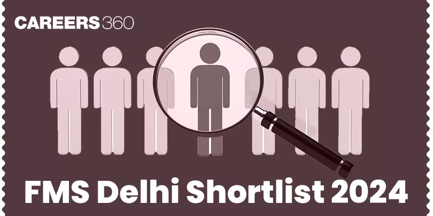 FMS Delhi Shortlist 2024 (Released): Download Shortlist PDF, Check PI Schedule, Waitlist, Selection Process