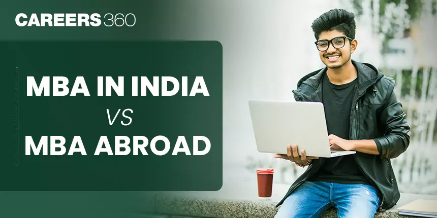 MBA in India vs MBA Abroad: Which one is better?