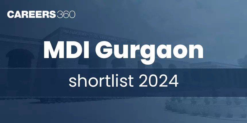 MDI Gurgaon Shortlist 2024 (Released): PI, Interview Dates, Result, Admission, Waitlist