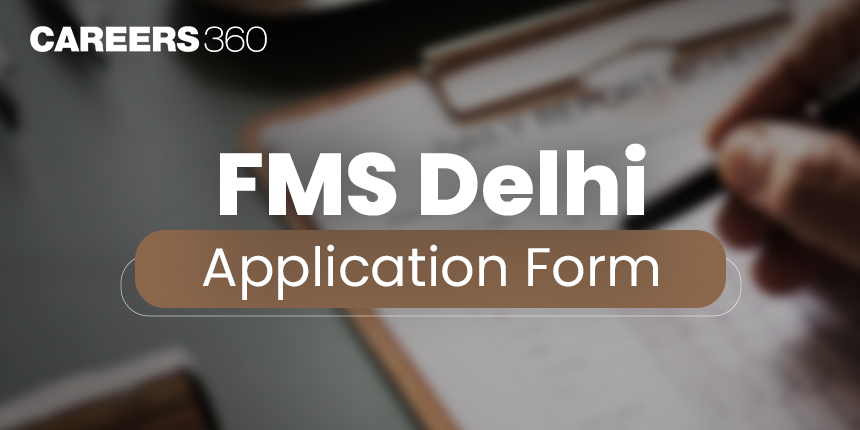 FMS Delhi Application Form 2024: How to Apply for MBA Programmes