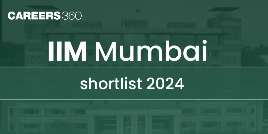 IIM Mumbai Shortlist 2024 (Released): PI, Admission Criteria, Process, Fees, Placement