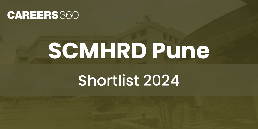 SCMHRD Pune Shortlist 2024: GE, Interview Dates, Result, Waitlist, Placement, Fees