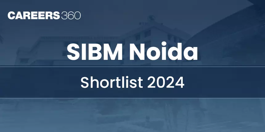 SIBM Noida Shortlist 2024: Interview Dates, PI, Result, Merit List, Waitlist