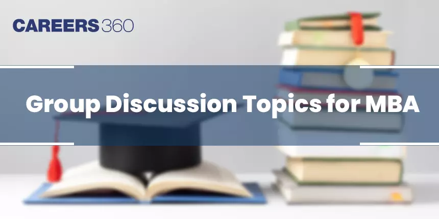 Top 175+ GD Topics for MBA 2024 - Current Group Discussion Topics for MBA Aspirants