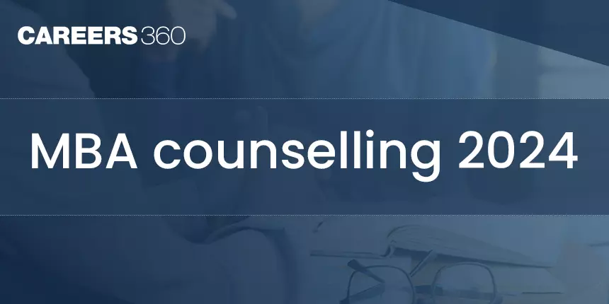 MBA Counselling 2024 - Dates, Top Colleges Process, How to Apply, Fees