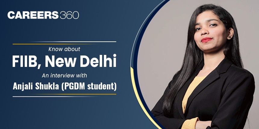 Know about FIIB, New Delhi: An interview with Anjali Shukla (PGDM student)