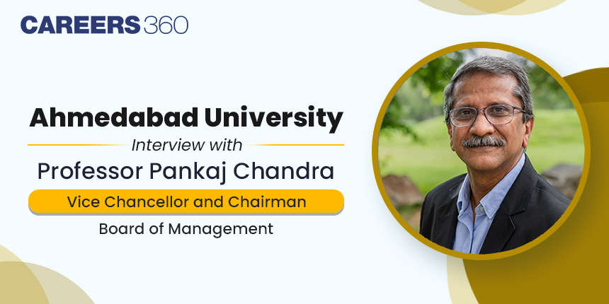 Know all about Ahmedabad University: Interview with Prof. Pankaj Chandra, Vice Chancellor and Chairman