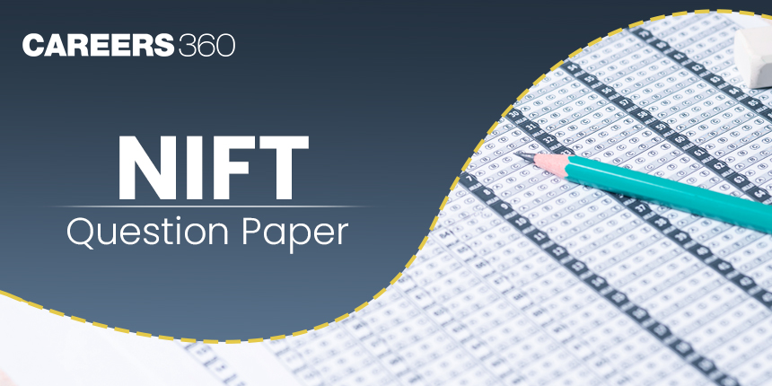NIFT Previous Years Question Papers With Solution PDF (2024, 2023, 2022, 2021, 2020, 2019, 2018)