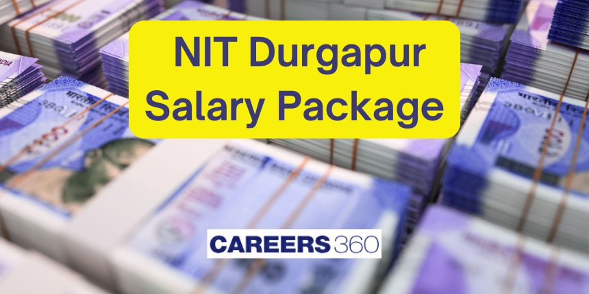 NIT Durgapur Salary Package 2024- Highest, Lowest and Average Salary