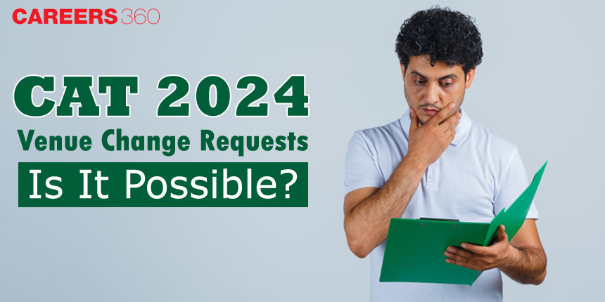 CAT 2024 Exam Centre Change Requests: Is It Possible?