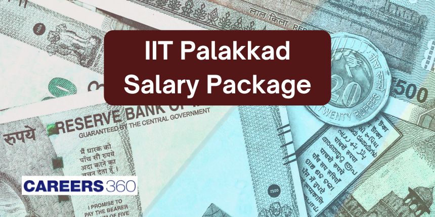 IIT Palakkad Salary Package 2024 - Highest, Average, Lowest Salary