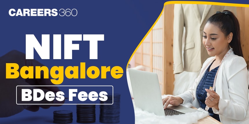 NIFT Bangalore BDes Fees 2025 Semesters Wise, Hostel Fees