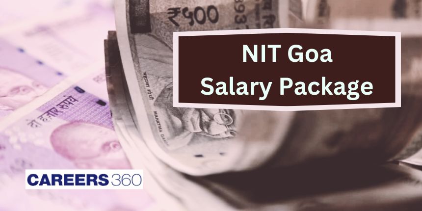 NIT Goa Salary Package 2024 (Branch-Wise)- Highest, Average, Lowest Salary