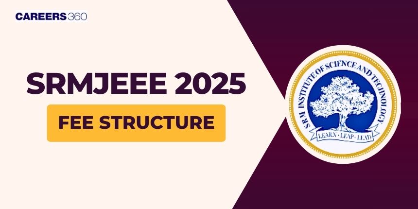 SRMJEEE Fee Structure 2025 for 4 Year BTech Courses