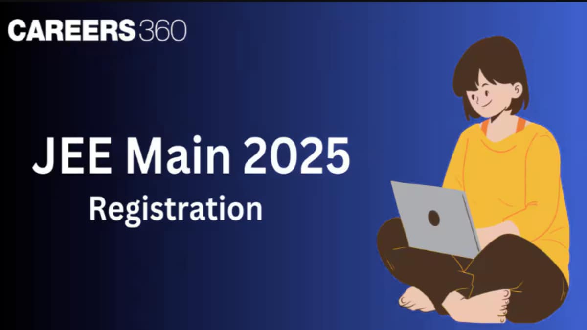 JEE Main Registration 2025 Session 1  (Started) - Link, Last Date, Fees, How to Apply