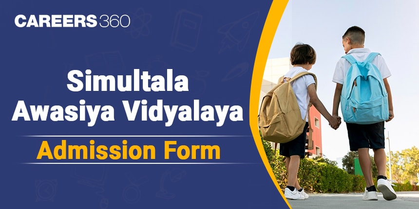 Simultala Awasiya Vidyalaya Admission Form 2025 - Know Application Dates, Steps to Fill Form and Other Details