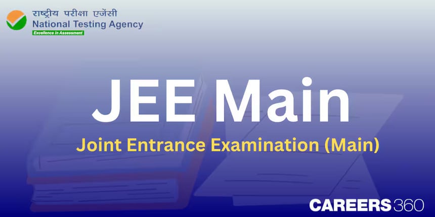 JEE Main 2025 - Registration (Open), Exam Dates Out, Syllabus, Pattern, Previous Year Papers