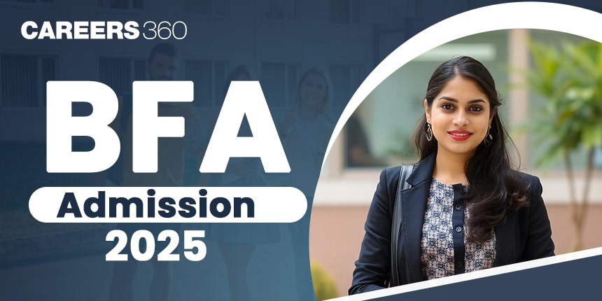 BFA admission 2025: Application Form, Dates, Fees, Eligibility, Preparation