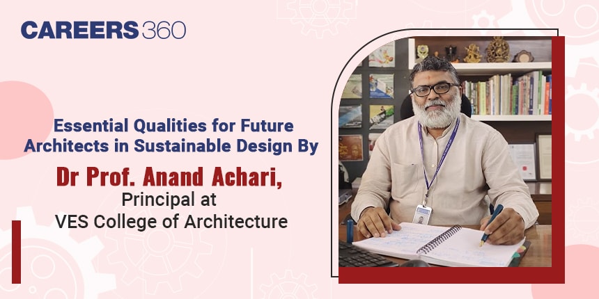 Essential Qualities for Future Architects in Sustainable Design By Dr Prof. Anand Achari