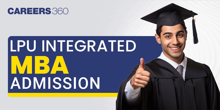 LPU Integrated BBA+MBA Admission 2025: How to Apply, Course and Fees ...