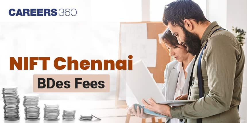 NIFT Chennai BDes Fees Semester - Wise, Hostel Fees