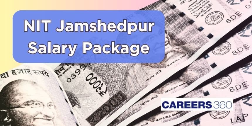 NIT Jamshedpur Salary Package 2024- Highest, Lowest and Average Salary