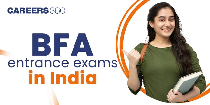 BFA Entrance Exams in India: Eligibility, Syllabus, List of BFA Exams