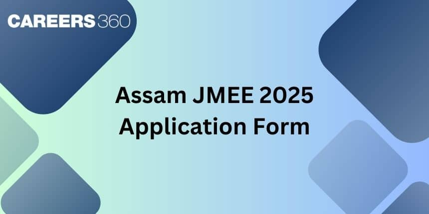 Assam JMEE Application Form 2025 - Release Date, Check How to Fill Form Online