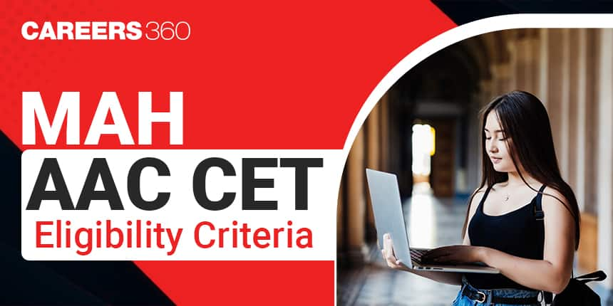 MAH AAC CET Eligibility Criteria, Age limit, Educational Qualification, Marks