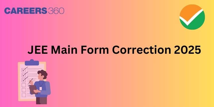 JEE Main Form Correction 2025 Session 2 - Link, Procedure, Guidelines, Fee