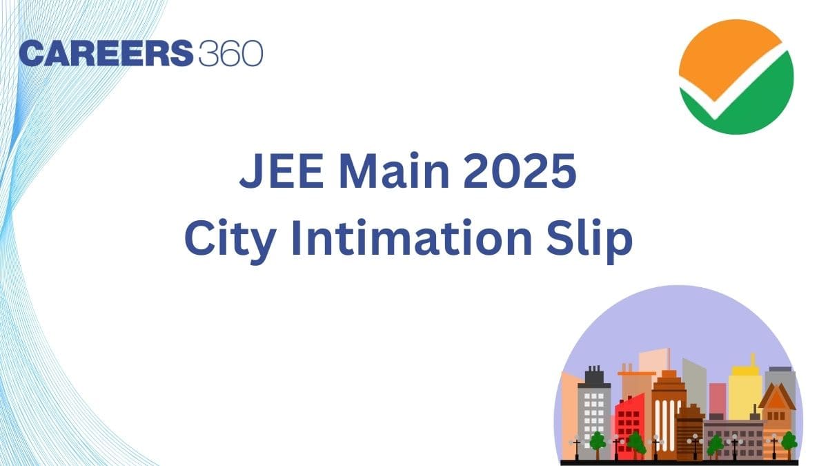 JEE Main City Intimation Slip 2025 - JEE January Exam City Slips Download Link