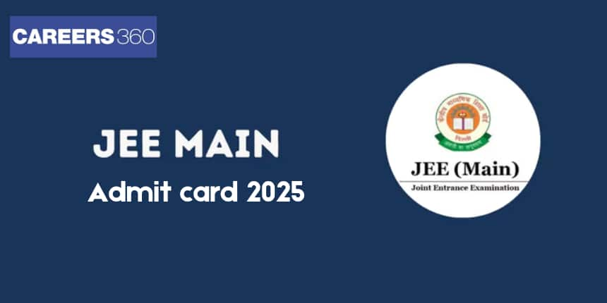 JEE Main Admit Card 2025: Check How to Download NTA JEE Hall Ticket