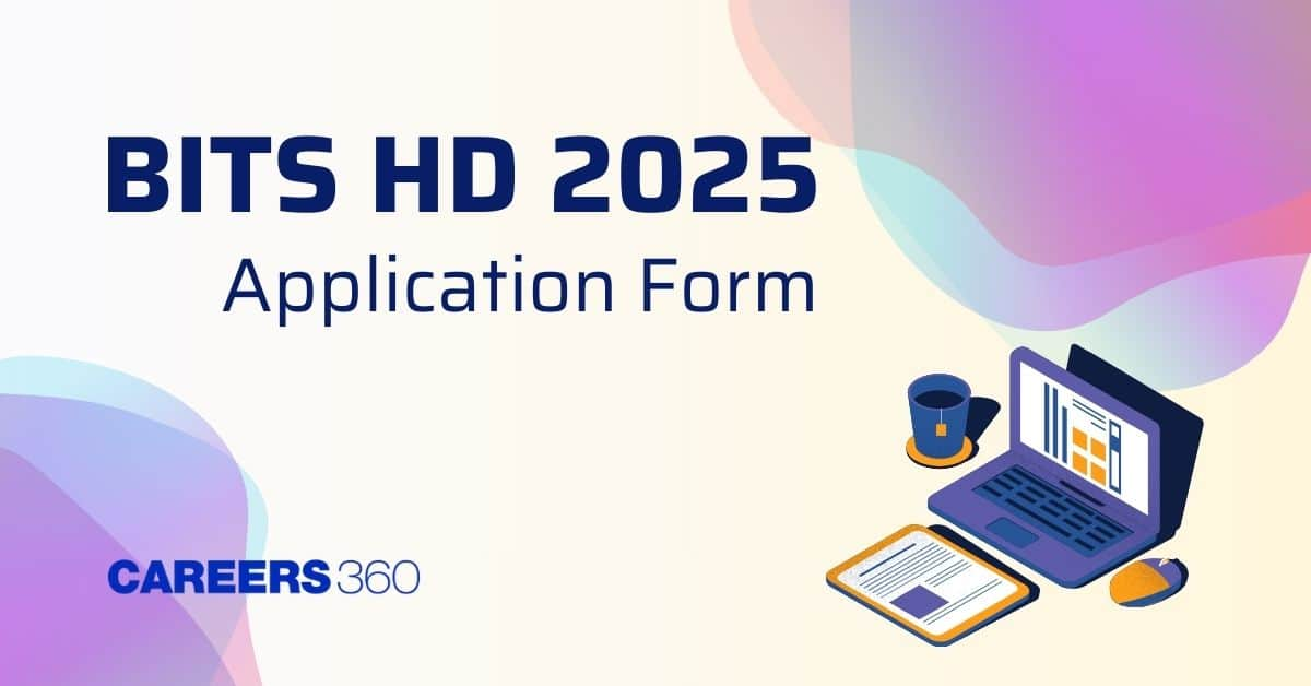 BITS HD Application Form 2025 (Out) - Registration Link, Fees, Documents, Steps to Fill Form