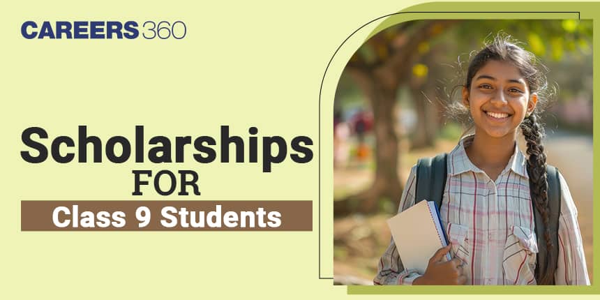 Scholarships for Class 9 Students, Check Details of Popular Scholarships, Where and How to Apply