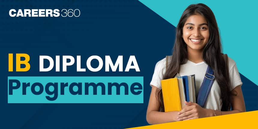 IB Diploma Programme - Know All About DP Curriculum, Subjects, Assessment Criteria and Benefits