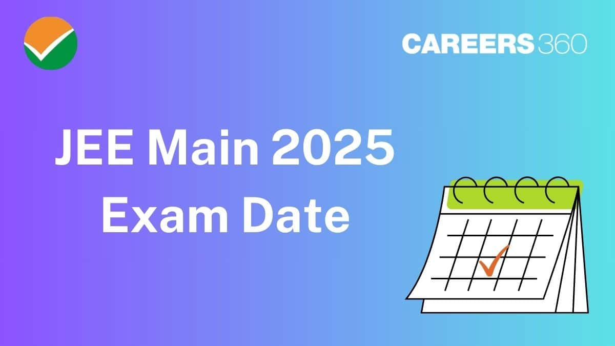 JEE Main 2025 Exam Date Released by NTA - Check Complete Schedule for Session 2