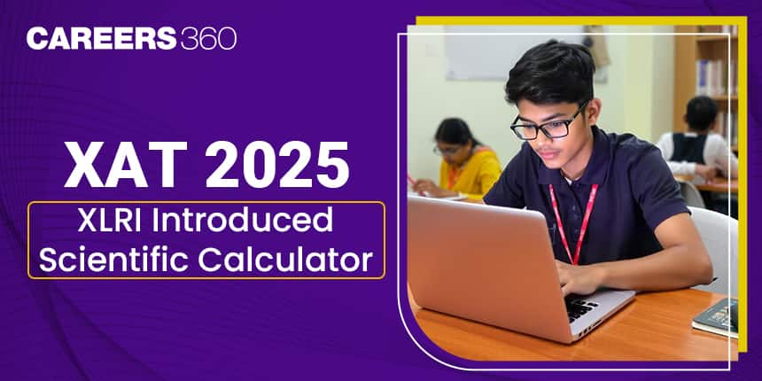 New Changes in XAT 2025: Introduction of Scientific Calculator, Duration, Paper Pattern